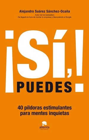 SI PUEDES. 40 PILDORAS ESTIMULANTES PARA MENTES INQUIETAS | 9788415678083 | SUAREZ SANCHEZ-OCAÑA,ALEJANDRO