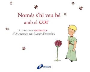 NOMES S,HI VEU BE AMB EL COR. PENSAMENTS ROMANTICS D,ANTOINE DE SAINT-EXUPERY | 9788499064161 | SAINT-EXUPERY,ANTOINE DE