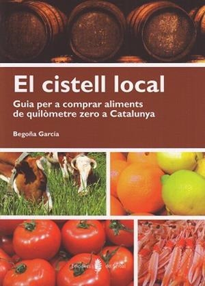 CISTELL LOCAL. GUIA PER A COMPRAR ALIMENTS DE QUILOMETRE ZERO A CATALUNYA | 9788476287255 | GARCIA,BEGOÑA