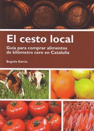CESTO LOCAL. GUIA PARA COMPRAR ALIMENTOS DE KILOMETRO CERO EN CATALUÑA | 9788476287248 | GARCIA,BEGOÑA