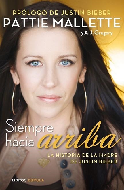 SIEMPRE HACIA ARRIBA. HISTORIA DE LA MADRE DE JUSTIN BIEBER | 9788448008628 | MALLETTE,PATTIE GREGORY,A.J.