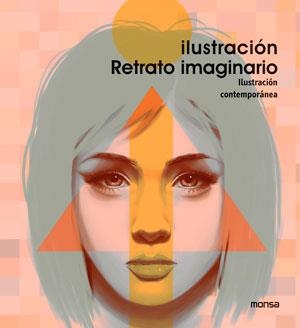 ILUSTRACION RETRATO IMAGINARIO. ILUSTRACION CONTEMPORANEA | 9788415829171 | INSTITUTO MONSA DE EDICIONES S.A.