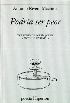 PODRIA SER PEOR. XV PREMIO DE POESIA JOVEN ANTONIO CARVAJAL | 9788490020142 | RIVERO MACHINA,ANTONIO