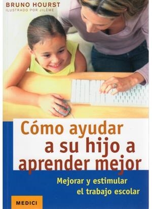 COMO AYUDAR A SU HIJO A APRENDER MEJOR. MEJORAR Y ESTIMULAR EL TRABAJO ESCOLAR | 9788497991094 | HOURST,BRUNO
