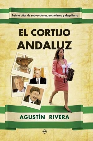 CORTIJO ANDALUZ. TREINTA AÑOS DE SUBVENCIONES, ENCHUFISMO Y DESPILFARRO | 9788499704159 | RIVERA,AGUSTIN