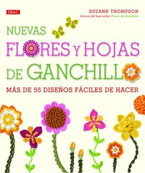NUEVAS FLORES Y HOJAS DE GANCHILLO. MAS DE 55 DISEÑOS FACILES DE HACER | 9788498743258 | THOMPSON,SUZANN