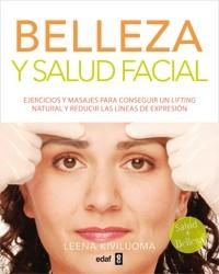 BELLEZA Y SALUD FACIAL. EJERCICIOS Y MASAJES PARA CONSEGUIR UN LIFTING NATURAL AY REDUCIR LAS LINEAS DE EXPRESION | 9788441432802 | KIVILUOMA,LEENA