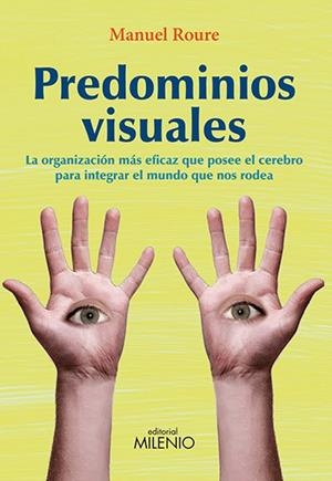 PREDOMINIOS VISUALES. LA ORGANIZACION MAS EFICAZ QUE POSEE EL CEREBRO PARA INTEGRAR EL MUNDO QUE NOS RODEA | 9788497435123 | ROURE,MANUEL