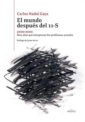 MUNDO DESPUES DEL 11-S. 2000-2010: DIEZ AÑOS QUE INTERPRETAN LOS PROBLEMAS ACTUALES | 9788497435390 | NADAL GAYA,CARLOS