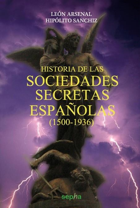 HISTORIA DE LAS SOCIEDADES SECRETAS ESPAÑOLAS (1500-1936) | 9788415819301 | ARSENAL,LEON SANCHIZ,HIPOLITO