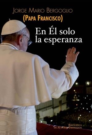 EN EL SOLO LA ESPERANZA | 9788422016458 | PAPA FRANCISCO (BERGOGLIO,JORGE MARIO)