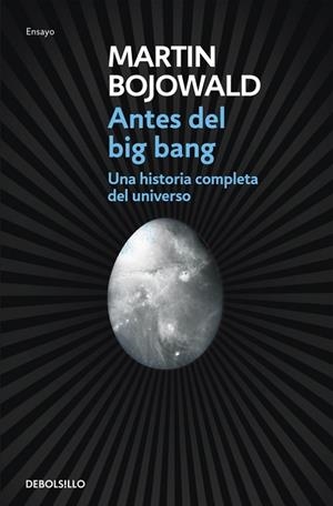 ANTES DEL BIG BANG. UNA HISTORIA COMPLETA DEL UNIVERSO | 9788499087917 | BOJOWALD,MARTIN