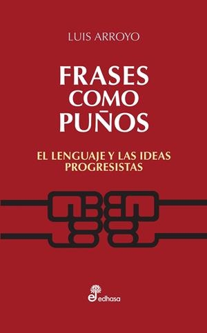 FRASES COMO PUÑOS. EL LENGUAJE DE LAS IDEAS PROGRESISTAS | 9788435024082 | ARROYO,LUIS