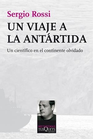UN VIAJE A LA ANTARTIDA. UN CIENTIFICO EN EL CONTINENTE OLVIDADO | 9788483834800 | ROSSI,SERGIO