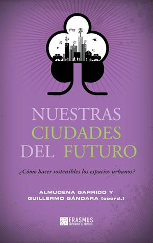 NUESTRAS CIUDADES DEL FUTURO. ¿COMO HACER SOSTENIBLES LOS ESPACIOS URBANOS? | 9788415462156 | GARRIDO,ALMUDENA GANDARA,GUILLERMO