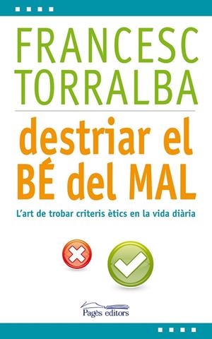DESTRIAR EL BE DEL MAL. L,ART DE TROBAR CRITERIS ETICS EN LA VIDA DIARIA | 9788499753171 | TORRALBA,FRANCESC