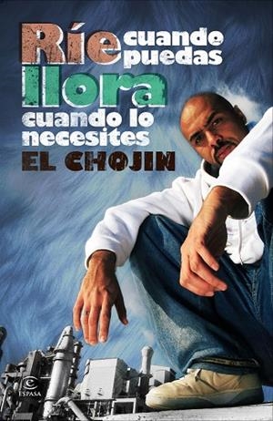 RIE CUANDO PUEDAS LLORA CUANDO LO NECESITES | 9788467034394 | EL CHOJIN