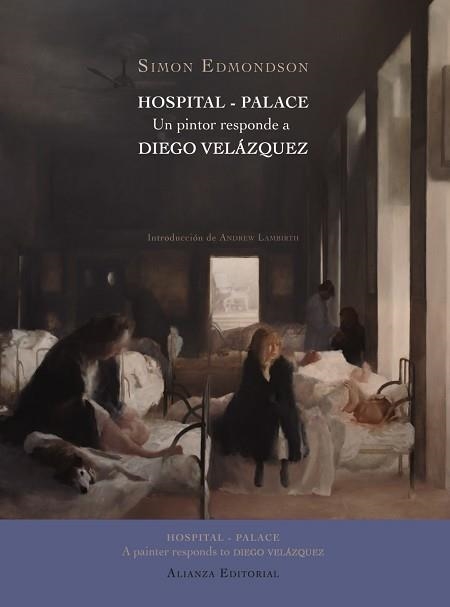 HOSPITAL-PALACE. UN PINTOR RESPONDE A DIEGO VELAZQUEZ | 9788420676302 | EDMONDSON,SIMON