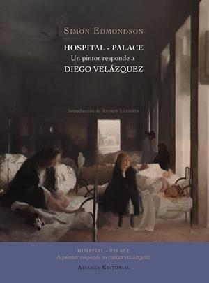 HOSPITAL-PALACE. UN PINTOR RESPONDE A DIEGO VELAZQUEZ | 9788420676302 | EDMONDSON,SIMON