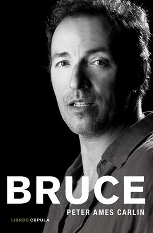 BRUCE. PRIMERA BIOGRAFIA AUTORIZADA EN 25 AÑOS | 9788448008604 | AMES CARLIN,PETER