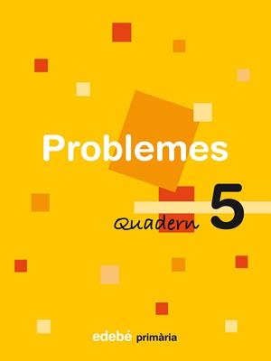 PROBLEMES QUADERN 5 PRIMARIA | 9788423694464 | EDEBÉ, OBRA COLECTIVA