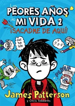 SACADME DE AQUI. LOS PEORES AÑOS DE MI VIDA 2 | 9788424647568 | PATTERSON,JAMES TEBBETTS,CHRIS