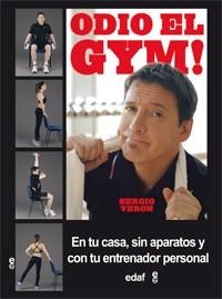 ODIO EL GYM! PONTE EN FORMA EN TU CASA, SIN APARATOS  Y CON TU ENTRENADOR PERSONAL | 9788441432956 | VERON,SERGIO