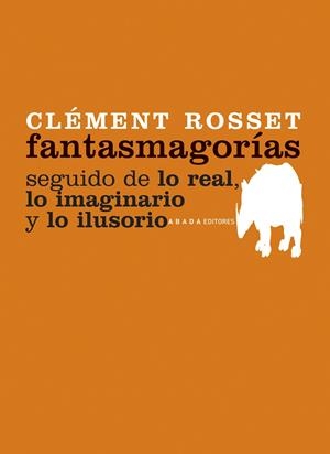 FANTASMAGORIAS SEGUIDO DE LO REAL LO IMAGINARIO Y LO ILUSORIO | 9788496775213 | ROSSET,CLEMENT