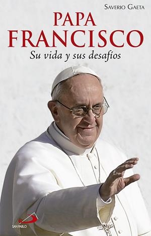 PAPA FRANCISCO. SU VIDA Y SUS DESAFIOS | 9788428542074 | GAETA,SAVERIO