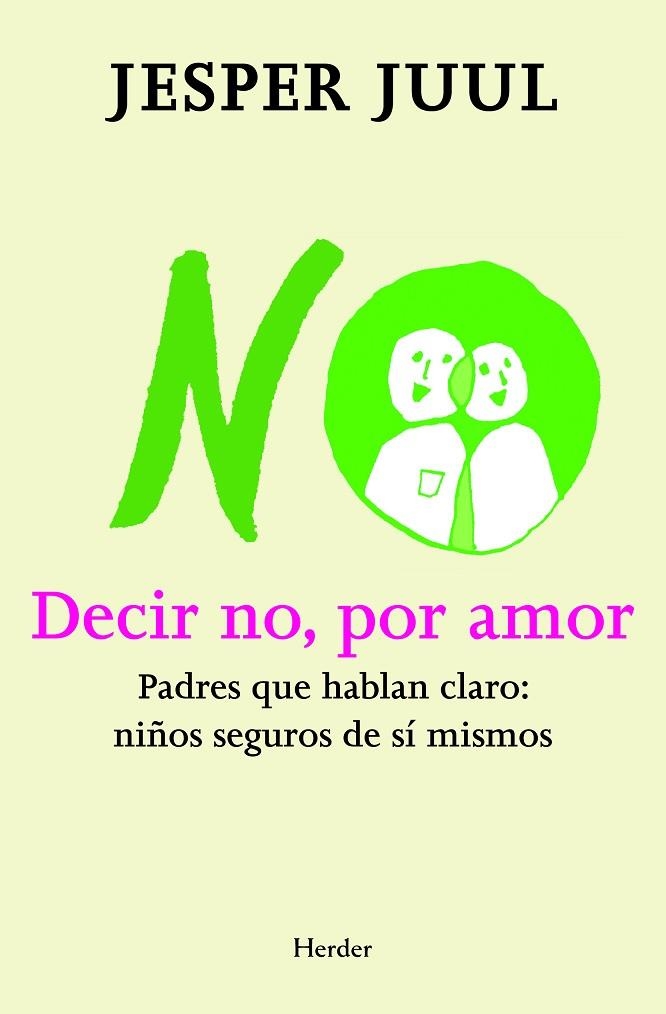 DECIR NO, POR AMOR. PADRES QUE HABLAN CLARO: NIÑOS SEGUROS DE SI MISMOS | 9788425427497 | JUUL,JESPER