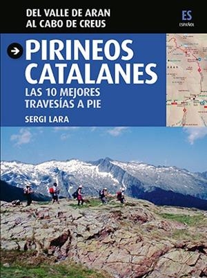PIRINEOS CATALANES. LAS 100 MEJORES TRAVESIAS A PIE. DEL VALLE DE ARAN AL CABO DE CREUS | 9788484786030 | LARA,SERGI