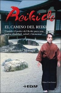 REIKI DO. EL CAMINO DEL REIKI. USANDO EL PODER DEL REIKI PARA UNA MAYOR VITALIDAD, SALUD Y BIENESTAR | 9788441421042 | MORAGA,ANTONIO