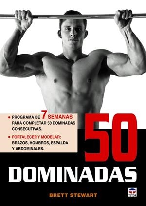 50 DOMINADAS. PROGRAMA DE 7 SEMANAS PARA COMPLETAR 50 DOMINADAS CONSECUTIVAS. FORTALECER Y MODELAR: BRAZOS, HOMBROS, ESPALDA Y ABDOMINALES | 9788479029258 | STEWART,BRETT