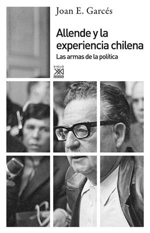 ALLENDE Y LA EXPERIENCIA CHILENA. LAS ARMAS DE LA POLITICA | 9788432316487 | GARCES,JOAN E.