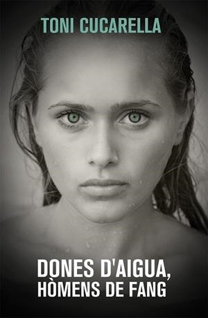 DONES D,AIGUA HOMES DE FANG | 9788490261439 | CUCARELLA,TONI