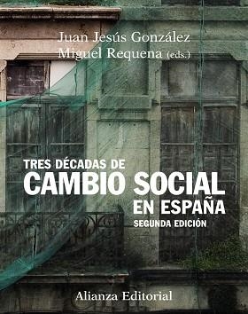 TRES DECADAS DE CAMBIO SOCIAL EN ESPAÑA | 9788420683935 | GONZALEZ,JUAN JESUS REQUENA,MIGUEL