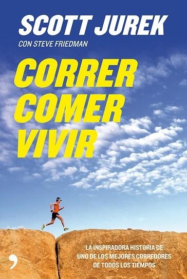 CORRER COMER VIVIR. LA INSPIRADORA HISTORIA DE UNO DE LOS MEJORES CORREDORES DE TODOS LOS TIEMPOS | 9788499982441 | JUREK,SCOTT FRIEDMAN,STEVE