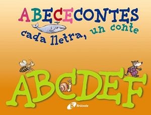 ABECECONTES CADA LLETRA, UN CONTE A, B, C, D, E, F | 9788499064468