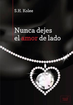 NUNCA DEJES EL AMOR DE LADO | 9788415854159 | KOLEE,S.H.
