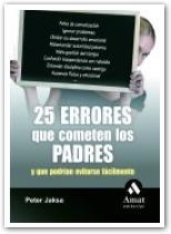 25 ERRORES QUE COMETEN LOS PADRES Y QUE PODRIAN EVITARSE | 9788497353311 | JAKSA,PETER