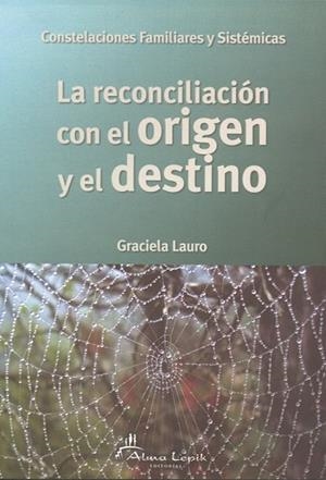 RECONCILIACION CON EL ORIGEN Y EL DESTINO. CONSTELACIONES FAMILIARES Y SISTEMICAS | 9789871522071 | LAURO,GRACIELA