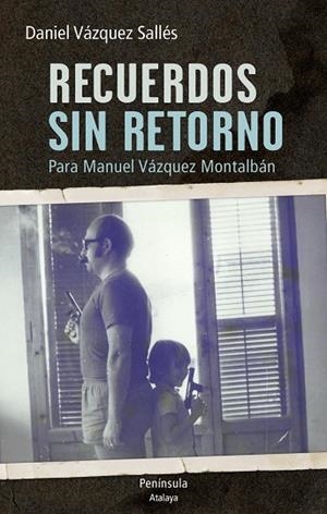 RECUERDOS SIN RETORNO. PARA MANUEL VAZQUEZ MONTALBAN | 9788499422732 | VAZQUEZ SALLES,DANIEL