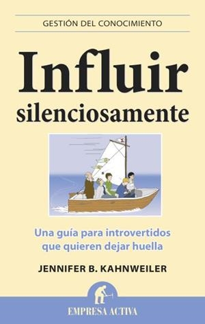 INFLUIR SILENCIOSAMENTE. UNA GUIA PARA INTROVERTIDOS QUE QUIEREN DEJAR HUELLA | 9788496627796 | KAHNWEILER,JENNIFER B.