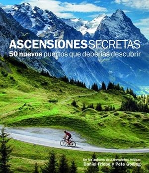 ASCENSIONES SECRETAS. 50 NUEVOS PUERTOS QUE DEBERIAS DESCUBRIR | 9788415888109 | FRIEBE,DANIEL GODING,PETE
