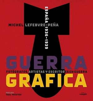 GUERRA GRAFICA. FOTOGRAFOS ARTISTAS Y ESCRITORES EN GUERRA | 9788415888192 | LEFEBVRE-PEÑA,MICHEL