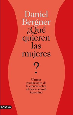 QUE QUIEREN LAS MUJERES. ULTIMAS REVELACIONES DE LA CIENCIA SOBRE EL DESEO SEXUAL FEMENINO | 9788423347438 | BERGNER,DANIEL