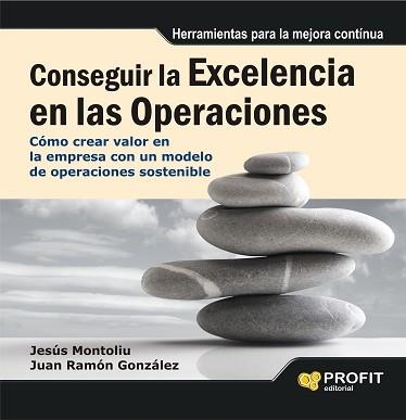 CONSEGUIR LA EXCELENCIA EN LAS OPERACIONES. COMO CREAR VALOR EN LA EMPRESA CON UN MODELO DE OPERACIONES SOSTENIBLE | 9788415735694 | MONTOLIU,JESUS GONZALEZ,JUAN RAMON