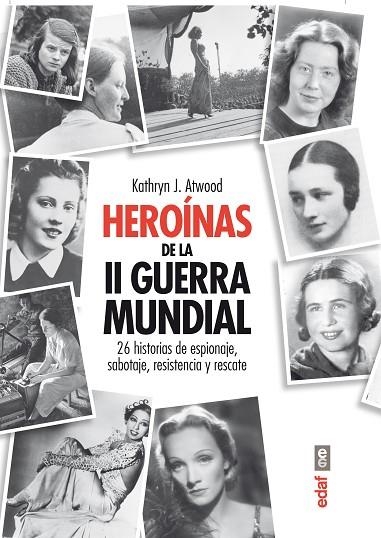 HEROINAS DE LA II GUERRA MUNDIAL. 26 HISTORIAS DE ESPIONAJE, SABOTAJE, RESISTENCIA Y RESCATE | 9788441433472 | ATWOOD,KATHRYN J.