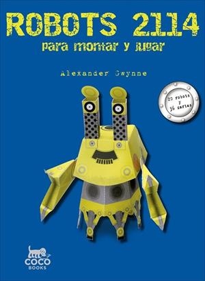 ROBOTS 2114 PARA MONTAR Y JUGAR | 9788494003295 | GWYNNE,ALEXANDER