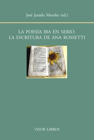 POESIA IBA EN SERIO. LA ESCRITURA DE ANA ROSSETTI | 9788498951417 | JURADO MORALES,JOSE